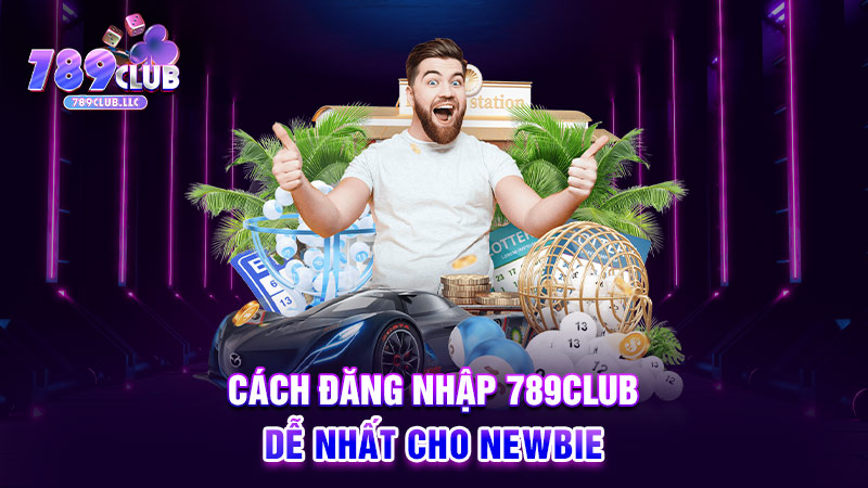 Cách đăng nhập 789CLUB dễ nhất cho newbie