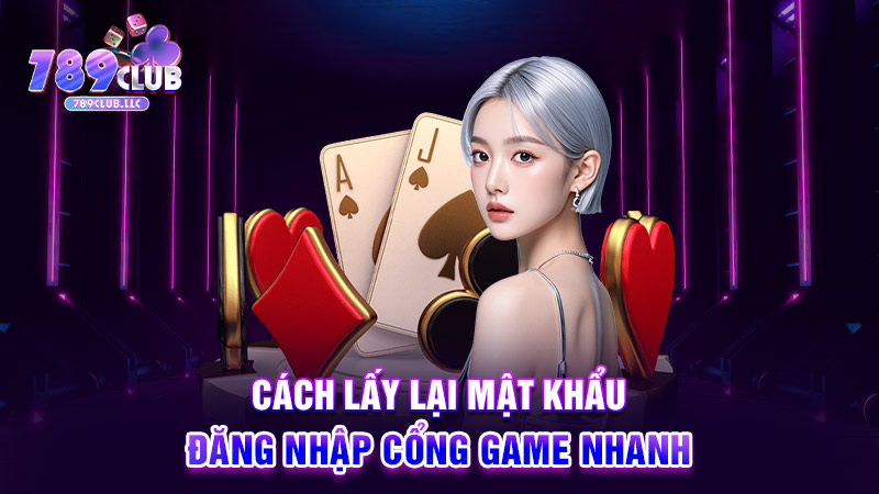 Cách lấy lại mật khẩu đăng nhập cổng game nhanh