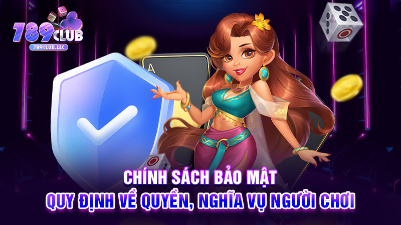 Chính sách bảo mật quy định về quyền, nghĩa vụ người chơi