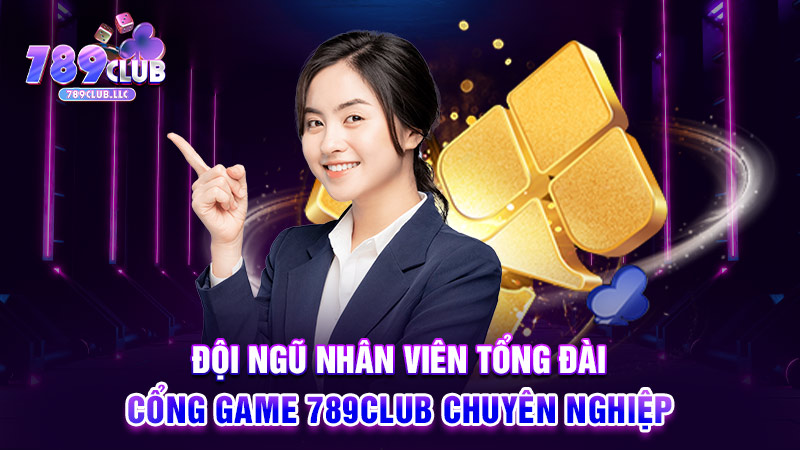 Đội ngũ nhân viên tổng đài cổng game 789CLUB chuyên nghiệp