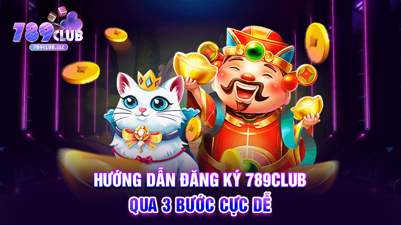 Hướng dẫn đăng ký 789CLUB qua 3 bước cực dễ