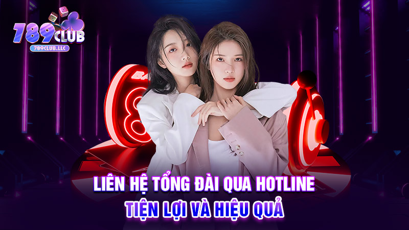 Liên hệ tổng đài qua hotline tiện lợi và hiệu quả