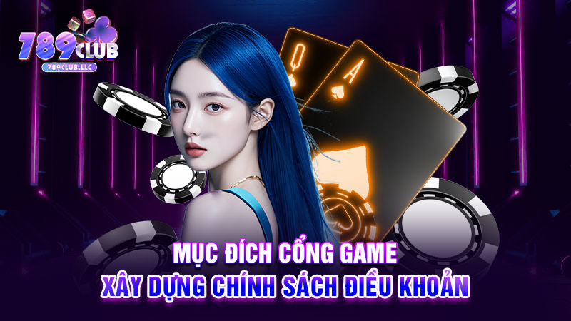 Mục đích cổng game xây dựng chính sách điều khoản