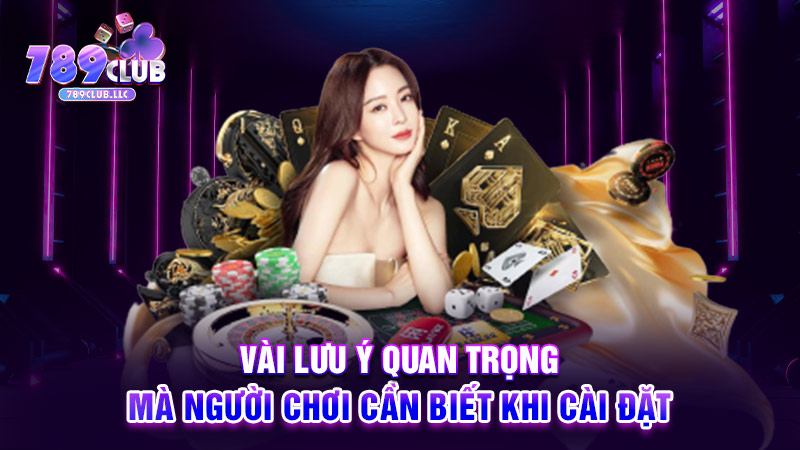 Vài lưu ý quan trọng mà người chơi cần biết khi cài đặt