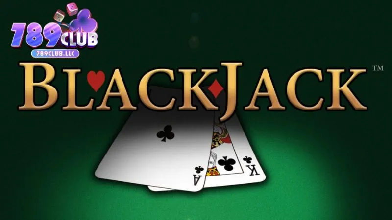 Khám phá luật chơi bài Blackjack 2024