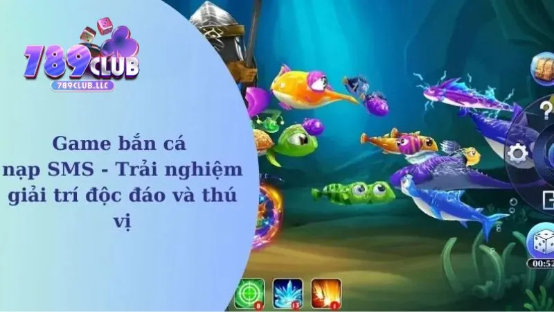 Tổng quan về game bắn cá nạp sms 789CLUB